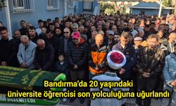 Bandırma’da 20 yaşındaki üniversite öğrencisi son yolculuğuna uğurlandı
