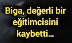 Biga, değerli bir eğitimcisini kaybetti…