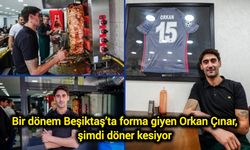 Bir dönem Beşiktaş’ta forma giyen Orkan Çınar, şimdi döner kesiyor