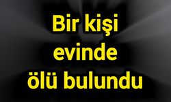 Bir kişi evinde ölü bulundu