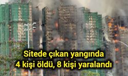 Sitede çıkan yangında 4 kişi öldü, 8 kişi yaralandı