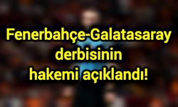 Fenerbahçe-Galatasaray derbisinin hakemi açıklandı!