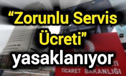 “Zorunlu servis ücreti" yasaklanıyor