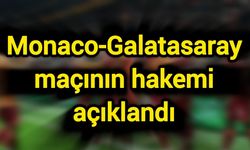 Monaco-Galatasaray maçının hakemi açıklandı