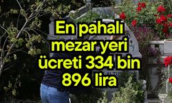 En pahalı mezar yeri ücreti 334 bin 896 lira