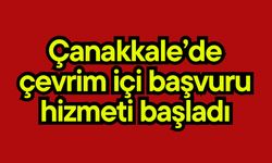 Çanakkale’de çevrim içi başvuru hizmeti başladı