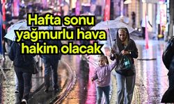 Hafta sonu yağmurlu hava hakim olacak