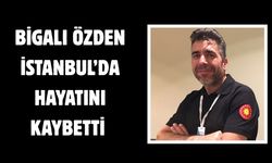 Bigalı Özden İstanbul’da hayatını kaybetti