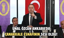 Ünal Özcan Ankara’da Çanakkale esnafının sesi oldu!
