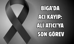 Biga’da acı kayıp: Ali Atıcı’ya Son Görev