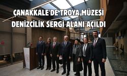 Çanakkale'de Troya Müzesi Denizcilik Sergi Alanı açıldı