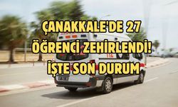 Çanakkale'de 27 öğrenci zehirlendi! İşte son durum