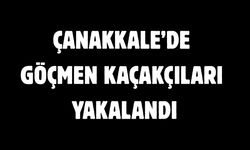 Çanakkale’de göçmen kaçakçıları yakalandı