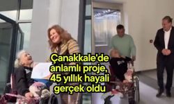Çanakkale'de anlamlı proje, 45 yıllık hayali gerçek oldu