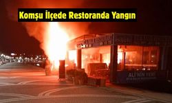Komşu İlçede Restoranda Yangın