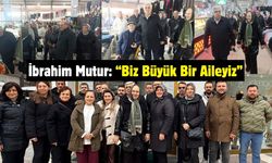 İbrahim Mutur: “Biz Büyük Bir Aileyiz”
