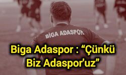 Biga Adaspor: “Çünkü Biz Adaspor'uz”