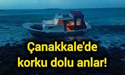 Çanakkale'de korku dolu anlar!