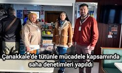 Çanakkale’de tütünle mücadele kapsamında saha denetimleri yapıldı