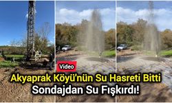 Akyaprak Köyü'nün Su Hasreti Bitti: Sondajdan Su Fışkırdı!