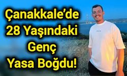 Çanakkale’de 28 Yaşındaki Genç Yasa Boğdu!