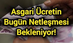 Asgari Ücretin Bugün Netleşmesi Bekleniyor!