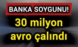 Banka soygununda 30 milyon avro çalındı