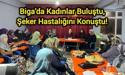 Biga’da Kadınlar Buluştu, Şeker Hastalığını Konuştu!