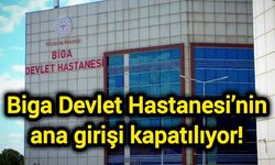 Biga Devlet Hastanesi’nin ana girişi kapatılıyor!