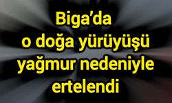 Biga’da o doğa yürüyüşü yağmur nedeniyle ertelendi