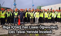 Biga İÇDAŞ Fen Lisesi Öğrencileri, Dev Tesisi Yerinde İnceledi