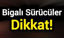 Bigalı Sürücüler Dikkat!