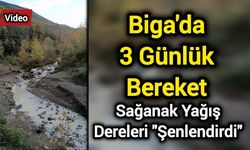 Biga'da 3 Günlük Bereket: Sağanak Yağış Dereleri "Şenlendirdi"