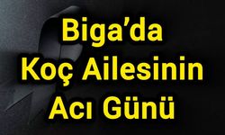 Biga’da Koç Ailesinin Acı Günü