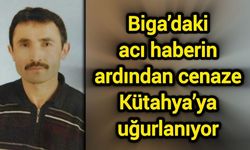 Biga’daki acı haberin ardından cenaze Kütahya’ya uğurlanıyor