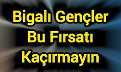 Bigalı Gençler Bu Fırsatı Kaçırmayın