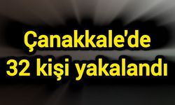 Çanakkale'de 32 kişi yakalandı
