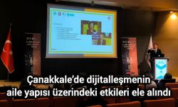 Çanakkale’de dijitalleşmenin aile yapısı üzerindeki etkileri ele alındı