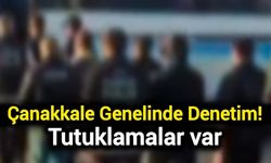 Çanakkale Genelinde Denetim! Tutuklamalar var