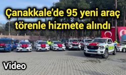Çanakkale’de 95 yeni araç törenle hizmete alındı