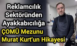 Reklamcılık Sektöründen Ayakkabıcılığa: ÇOMÜ Mezunu Murat Kurt'un Hikayesi