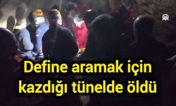Define aramak için kazdığı tünelde öldü