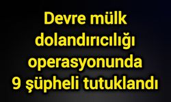 Devre mülk dolandırıcılığı operasyonunda 9 şüpheli tutuklandı