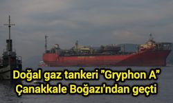 Doğal gaz tankeri "Gryphon A" Çanakkale Boğazı'ndan geçti