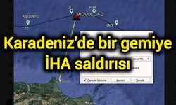 Karadeniz’de bir gemiye İHA saldırısı