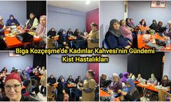 Biga Kozçeşme'de Kadınlar Kahvesi'nin Gündemi: Kist Hastalıkları