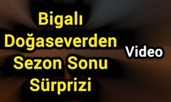 Bigalı Doğaseverden Sezon Sonu Sürprizi