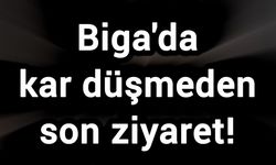 Biga'da kar düşmeden son ziyaret!