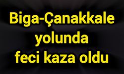 Biga-Çanakkale yolunda feci kaza oldu