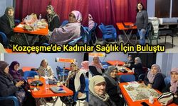 Kozçeşme’de Kadınlar Sağlık İçin Buluştu